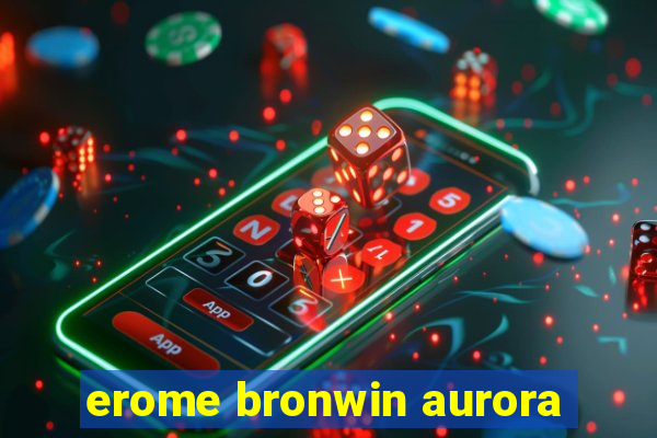 erome bronwin aurora